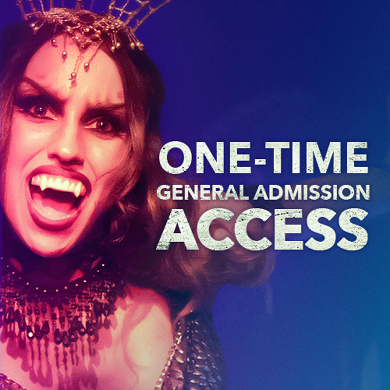 Vampire queen scare actor next to the text “One-Time General Admission Access.”